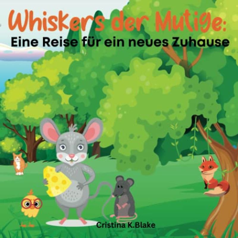 Whiskers der Mutige: Eine Reise für ein neues Zuhause: Niedliches Geschichtenbuch für Babys und Kleinkinder/ Kinderbücher, Vorschule, Kindergarten/ Das Abenteuer einer kleinen Maus