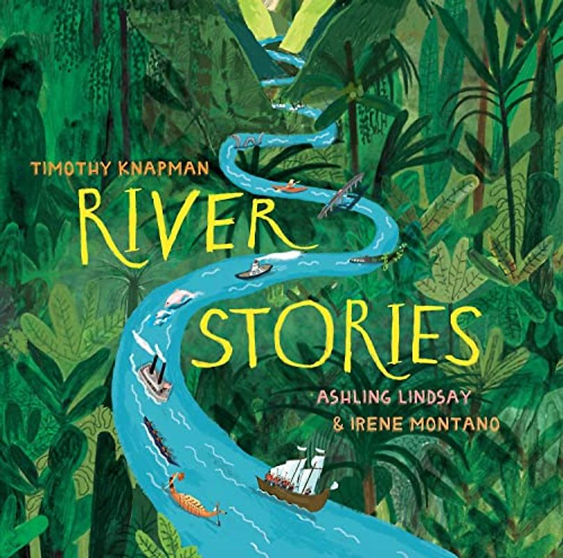 River Stories: Explore the sights and stories of the world's five greatest rivers – with giant fold-out pages!