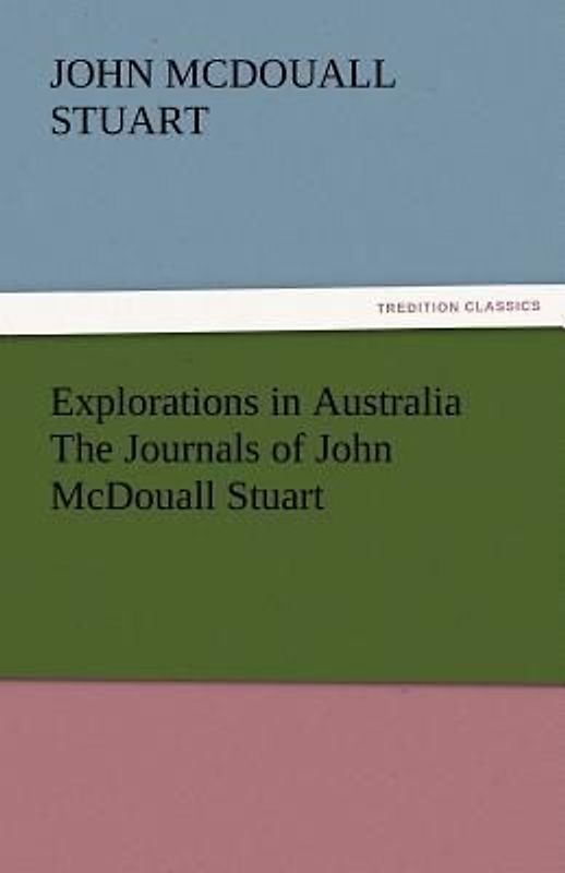 Explorations in Australia The Journals of John McDouall Stuart