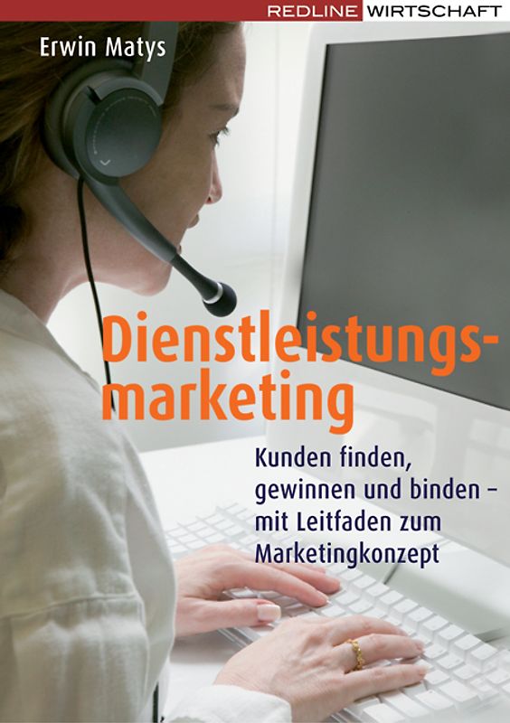 Dienstleistungsmarketing. Kunden finden, gewinnen und binden Mit Leitfaden zum Marketingkonzept