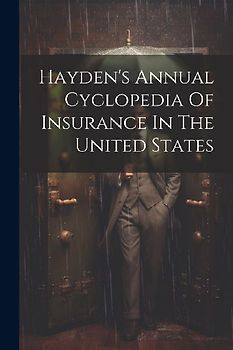 Hayden's Annual Cyclopedia Of Insurance In The United States