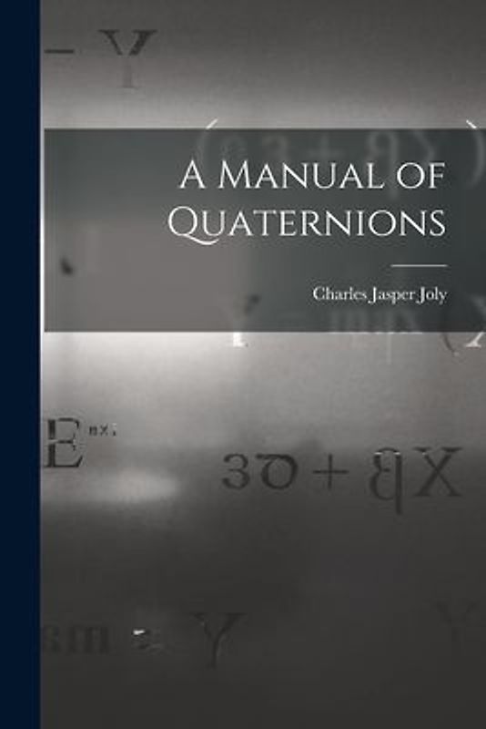A Manual of Quaternions