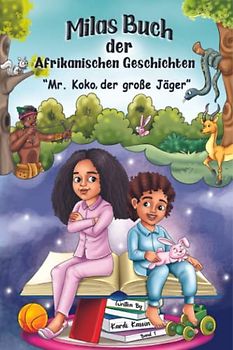 Milas Buch der Afrikanischen Geschichten: Mr. Koko der große Jäger - Kindergeschichten zum Vorlesen über Kultur und Diversität - Gute Nacht Geschichten ab 5 Jahre