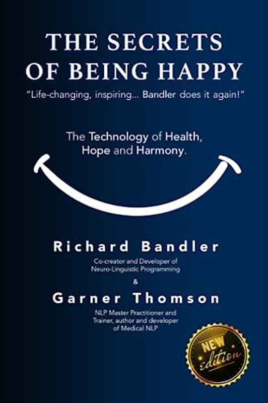 The Secrets of Being Happy: The Technology of Hope, Health, and Harmony