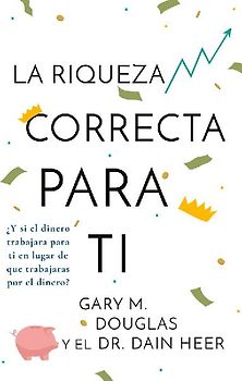 La Riqueza Correcta Para Ti (Spanish)