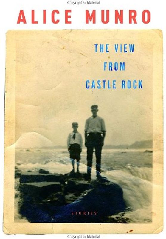 The View from Castle Rock: Stories - Munro, Alice