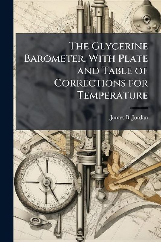The Glycerine Barometer. With Plate and Table of Corrections for Temperature