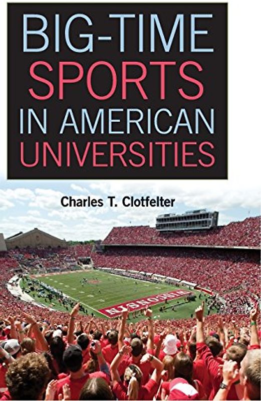 Big-Time Sports in American Universities - Charles T. Clotfelter