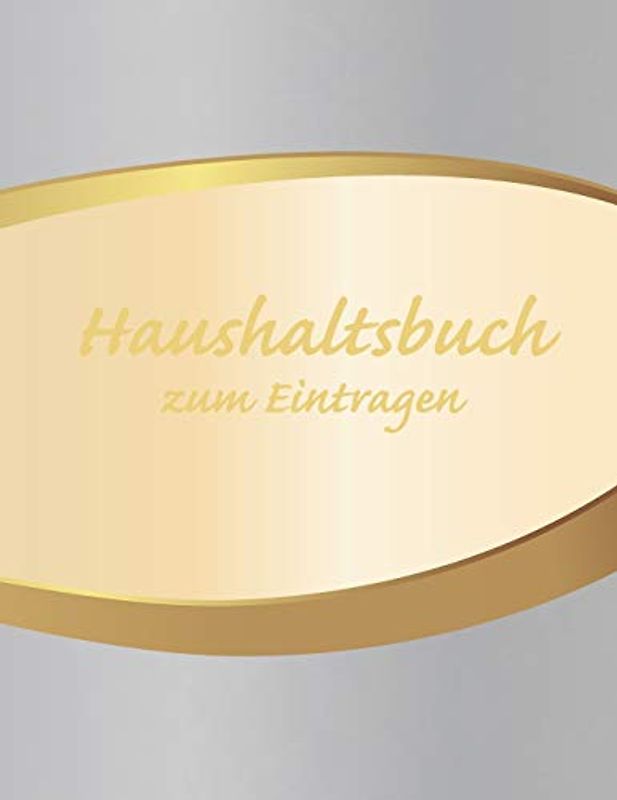 Haushaltsbuch zum Eintragen: Übersichtlicher Haushaltsplaner für Paare, WGs & Singles im A4 Fomat zum Eintragen Ausgaben. Geld Sparen durch einfache Übersicht aller Ausgaben. Design Silberverlauf