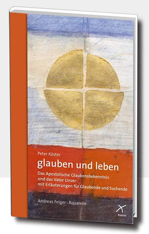 glauben und leben. Das apostolische Glaubensbekenntnis und das Vater Unser für Glaubende und Suchende