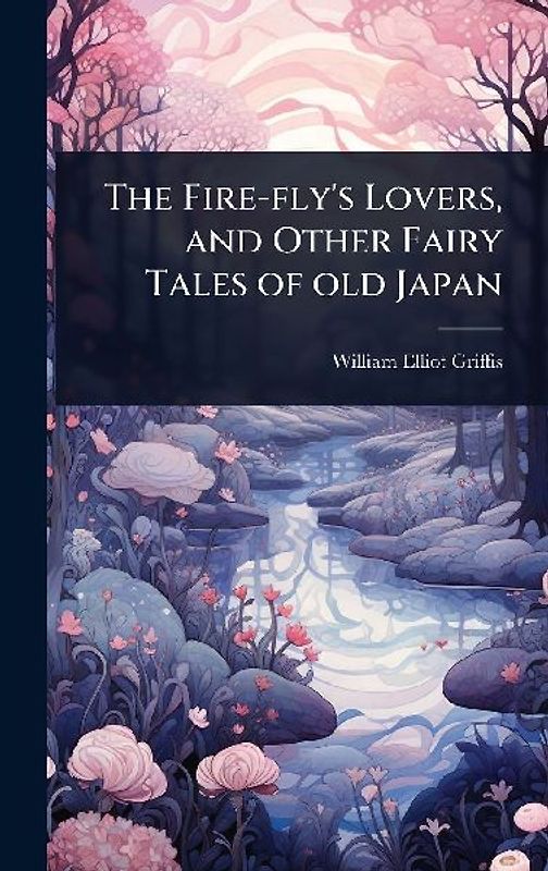 The Fire-fly's Lovers, and Other Fairy Tales of old Japan
