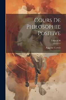 Cours de philosophie positive; Volume 06