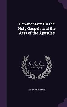 Commentary On the Holy Gospels and the Acts of the Apostles