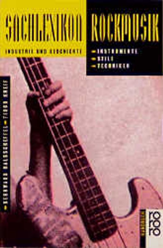 Sachlexikon Rockmusik. Instrumente, Stile, Techniken. Industrie und Geschichte