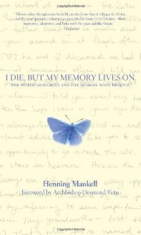 I Die, But My Memory Lives on: The World AIDS Crisis and the Memory Book Project - Mankell, Henning