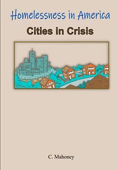 Homelessness in America - Cities in Crisis (Voices of Homeless People, Band 4)