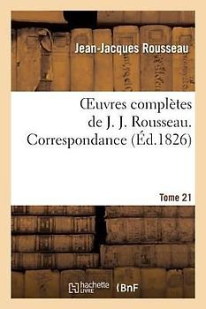 Oeuvres Complètes de J. J. Rousseau. T. 21 Correspondance T2