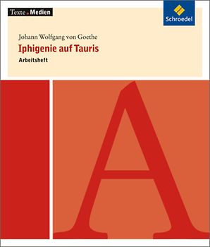 Texte.Medien. Klassische und moderne Literatur / Johann Wolfgang von Goethe: Iphigenie auf Tauris: Arbeitsheft