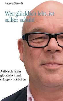 Wer glücklich lebt, ist selber schuld