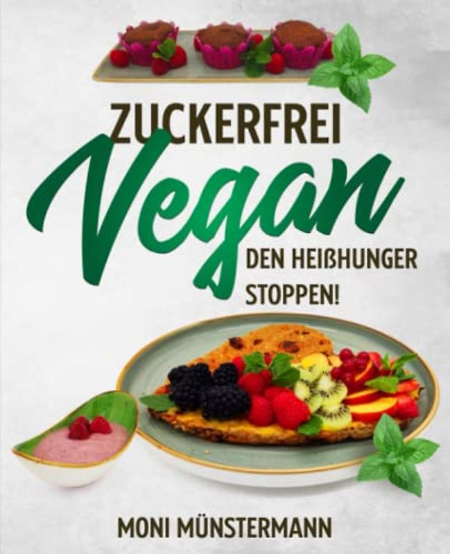 Zuckerfrei Vegan den Heißhunger stoppen!