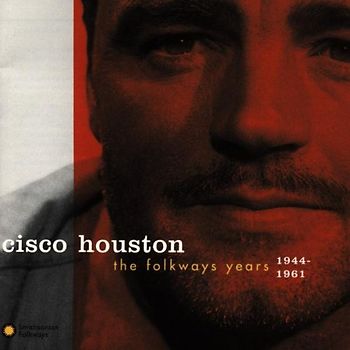Cisco Houston - The Folkways Years 1944-1961