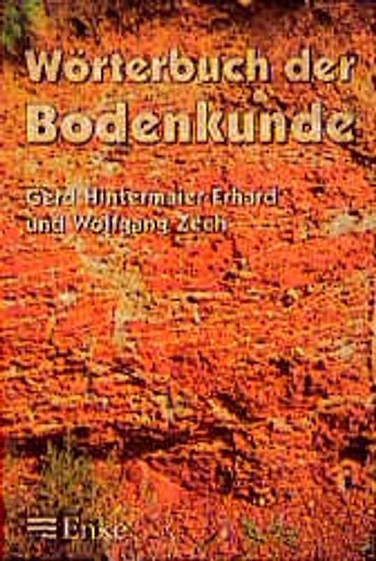 Wörterbuch der Bodenkunde. Systematik, Genese, Eigenschaften, Ökologie und Verbreitung der Böden