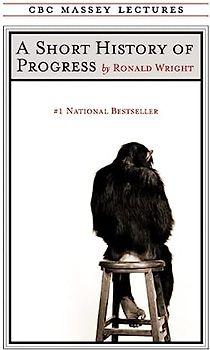 A Short History of Progress: Fifteenth Anniversary Edition (Massey Lecture Series)