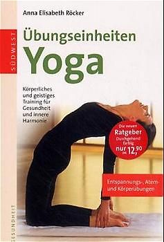 Übungseinheiten Yoga. Körperliches und geistiges Training für Gesundheit und innere Harmonie