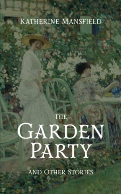 The Garden Party: And Other Stories. Original 1922 Scripture of Mansfield’s Timeless Classic (Annotated)