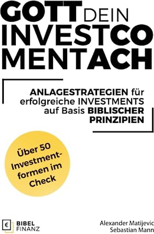 Gott Dein Investment-Coach: Anlagestrategien für erfolgreiche Investments auf Basis biblischer Prinzipien