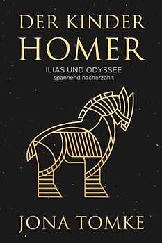 Der Kinder-Homer: Ilias und Odyssee in spannender Nacherzählung