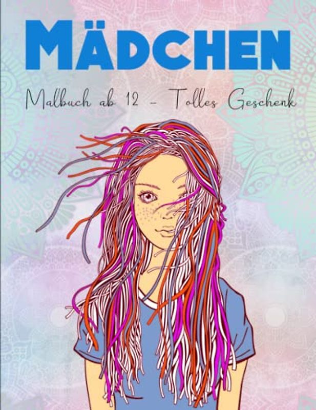 Mädchen Malbuch ab 12 - Tolles Geschenk: Ein schönes Geschenk für Mädchen, Teenager und Erwachsene mit Zen-inspirierten Motiven. | Ausgeglichenheit & Achtsamkeit