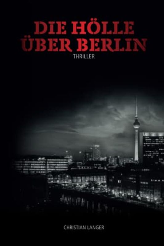 Die Hölle über Berlin (Die Odyssee des Thunder H. Crimson, Band 1)