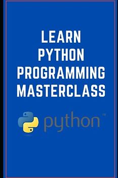 Learn Python Programming Masterclass: Python
