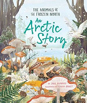 An Arctic Story: The Animals of the Frozen North (An Arctic Story series)