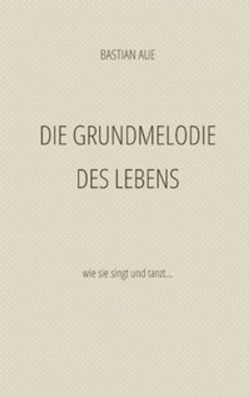 Die Grundmelodie des Lebens