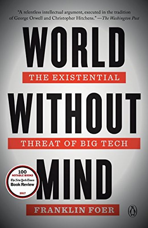 World Without Mind: The Existential Threat of Big Tech
