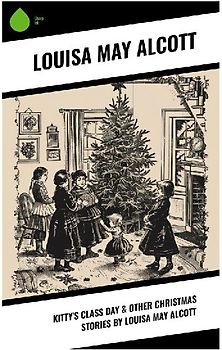 Kitty's Class Day & Other Christmas Stories by Louisa May Alcott