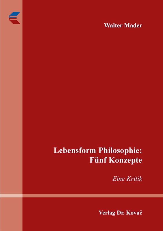 Lebensform Philosophie: Fünf Konzepte