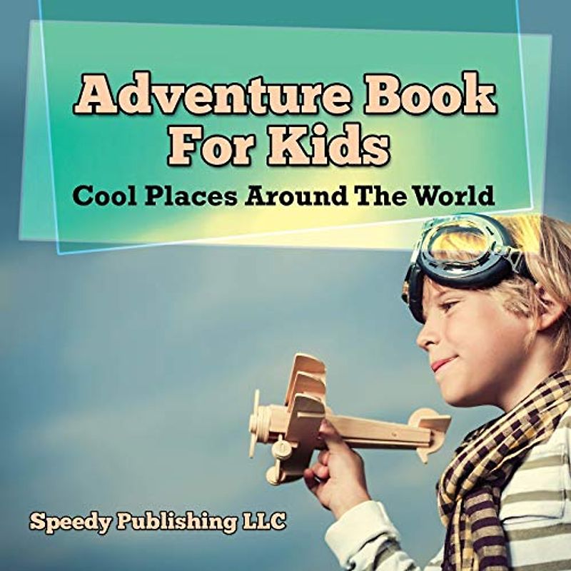 Adventure Book For Kids: Cool Places Around The World