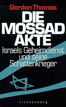 Die Mossad-Akte. Israels Geheimdienst und seine Schattenkrieger