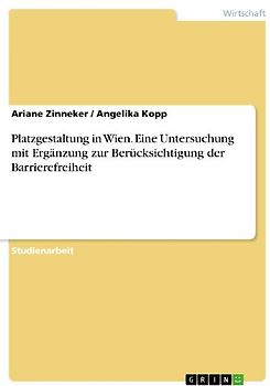 Platzgestaltung in Wien. Eine Untersuchung mit Ergänzung zur Berücksichtigung der Barrierefreiheit