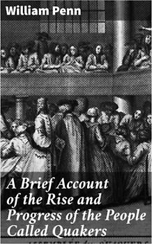 A Brief Account of the Rise and Progress of the People Called Quakers