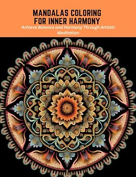 Mandalas Coloring for Inner Harmony: Achieve Balance and Harmony Through Artistic Meditation