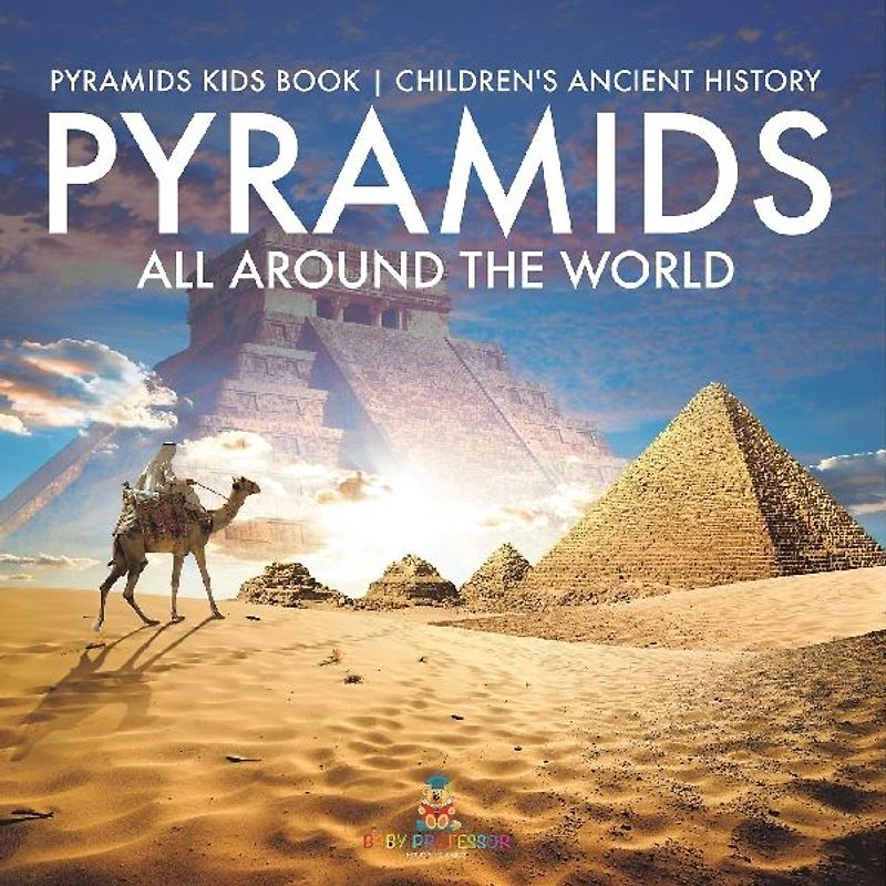 Pyramids All Around the World | Pyramids Kids Book | Children's Ancient History