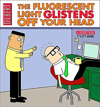 The Fluorescent Light Glistens Off Your Head: A Dilbert Collection (Dilbert Book Collections Graphi) - Adams, Scott