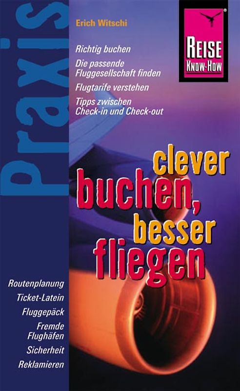 Reise Know-How Praxis: Clever buchen, besser fliegen. Mit Kenntnis und Überblick von Tarifdschungel bis Reklamation