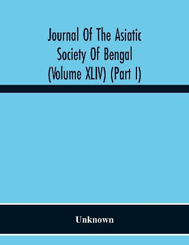 Journal Of The Asiatic Society Of Bengal (Volume Xliv) (Part I)