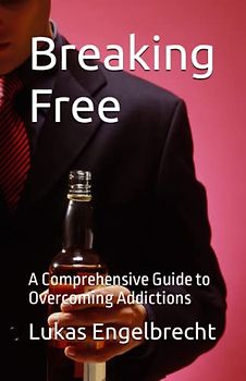 Breaking Free: A Comprehensive Guide to Overcoming Addictions