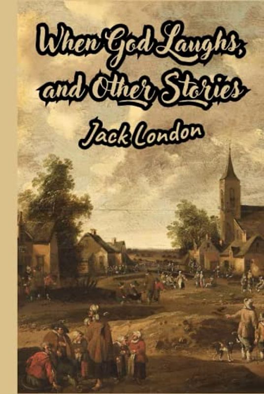 When God Laughs, and Other Stories (Annotated)